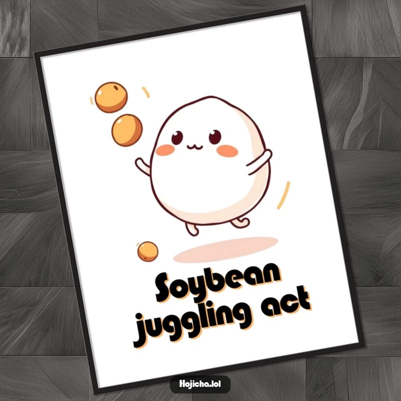 Funny bouncy mochi character juggling soybeans, presented as a whimsical poster.