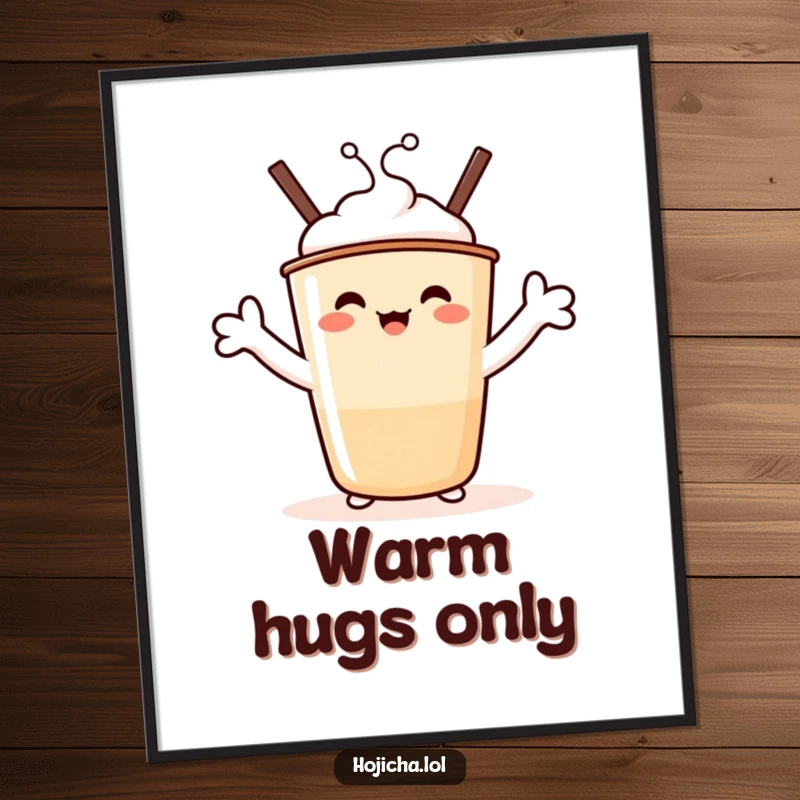 Funny Hojicha Hug Poster: A beaming Hojicha cup character with marshmallow arms stretched wide, offering a funny and warm embrace.